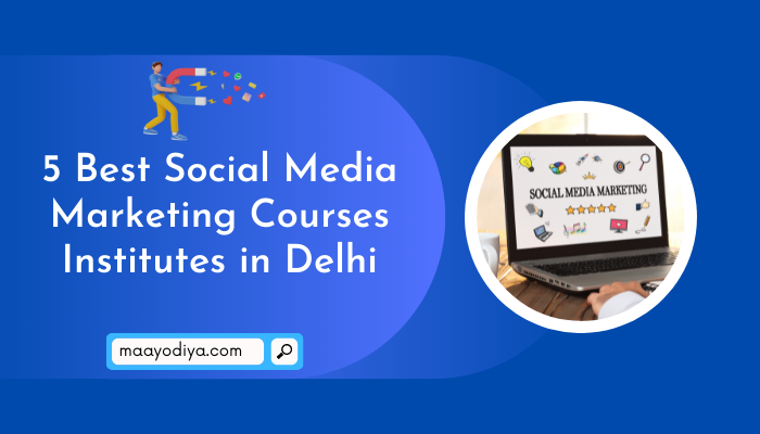 5 Best Social Media Marketing Courses Institutes in Delhi
