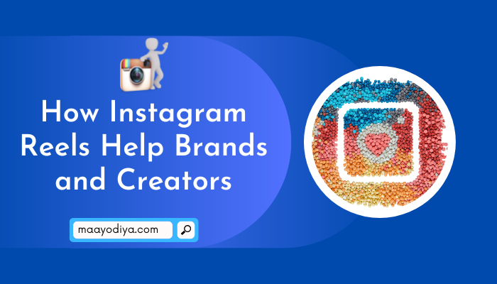 How Instagram Reels Help Brands and Creators
