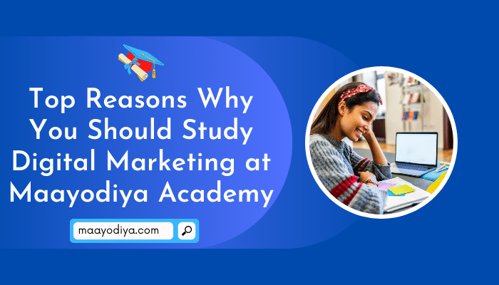 Why You Should Study Digital Marketing at Maayodiya Academy