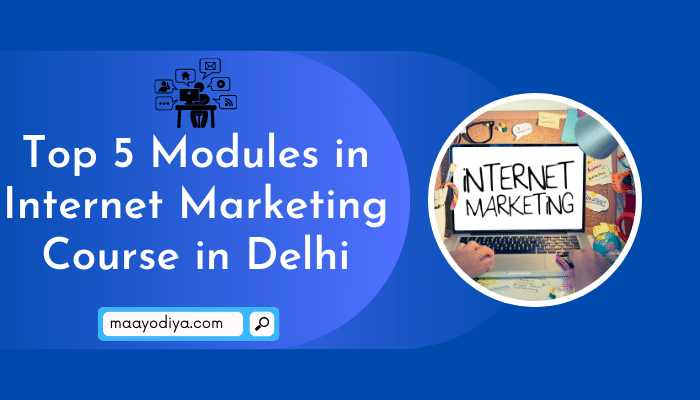 modules in internet marketing course in Delhi
